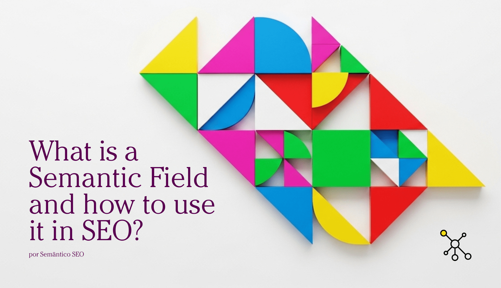 What is a Semantic Field and how to use it in SEO?