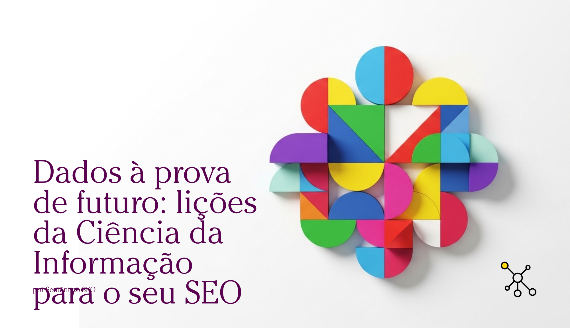Dados à prova de futuro. As lições da Ciência da Informação para o seu SEO