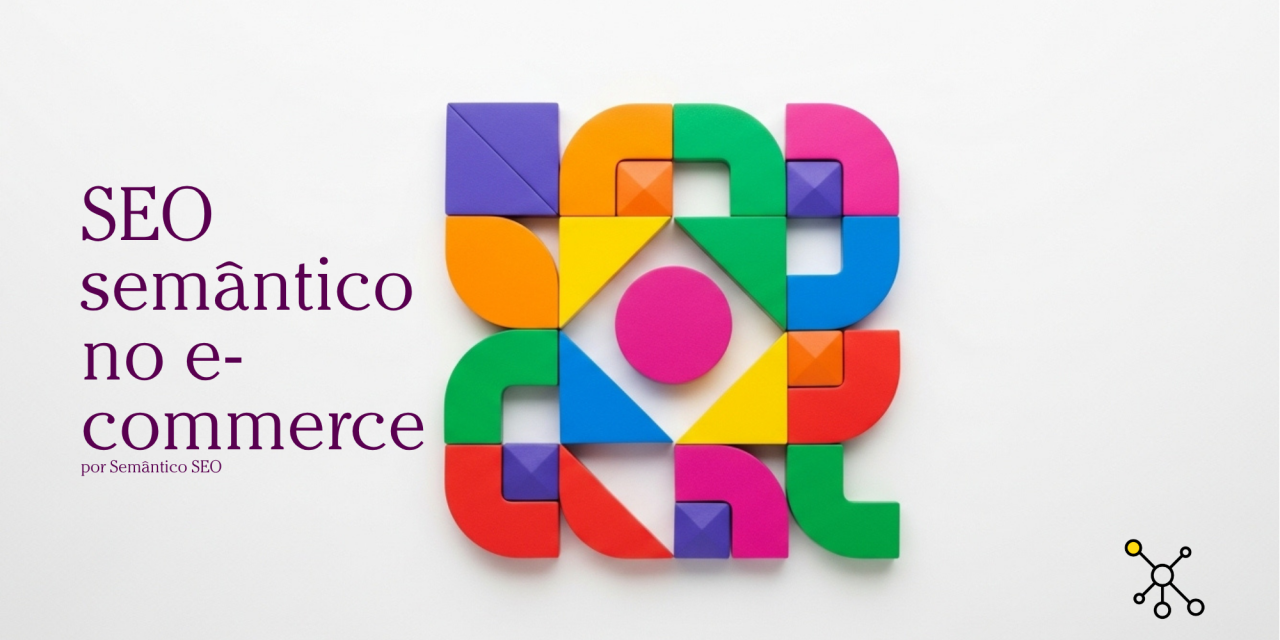 SEO semântico no e-commerce 1 Como usar o Fluxo de Trabalho Semântico para organizar a informação da sua loja, vender mais e depender menos de anúncios